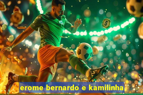 erome bernardo e kamilinha